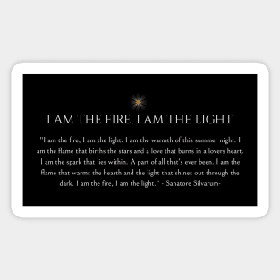 I am the fire, I am the light Sticker